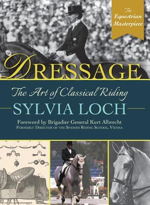 Dressage: The Art of Classical Riding - Loch, Sylvia