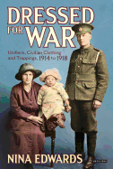 Dressed for War: Uniform, Civilian Clothing and Trappings, 1914 to 1918