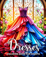 Dresses Coloring Book for Adults: Fashion Coloring Pages for Teen Girls and Adult Women with Dresses