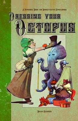 Dressing Your Octopus: A Paper Doll Book for Domesticated Cephalopods - Kesinger, Brian