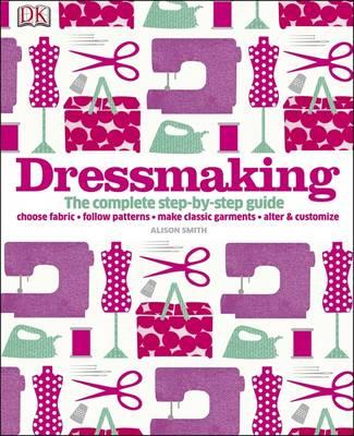 Dressmaking: The Complete Step-by-Step Guide - Smith, Alison, MBE