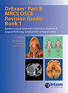 DrExam Part B MRCS OSCE Revision Guide: Applied Surgical Science and Critical Care, Anatomy and Surgical Pathology, Surgical Skills and Patient Safety