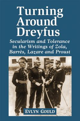 Dreyfus and the Literature of the Third Republic: Secularism and Tolerance in Zola, Barres, Lazare and Proust - Gould, Evlyn, Professor