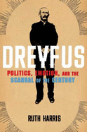 Dreyfus: Politics, Emotion, and the Scandal of the Century