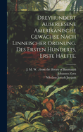 Dreyhundert auserlesene Amerikanische Gewchse nach linneischer Ordnung. Des ersten Hunderts, erste Hlfte.