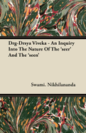Drg-Drsya Viveka - An Inquiry Into the Nature of the 'Seer' and the 'Seen'