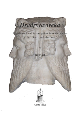 Drgdrsyaviveka: A philosophical investigation into the nature of the 'Seer' and the 'seen' - ( ram Vidy  Order), Raphael (Editor), and Farndell, Arthur (Translated by), and  a kara