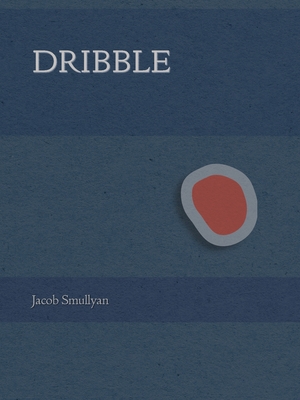 Dribble: A Poem - Smullyan, Jacob