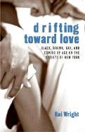Drifting Toward Love: Black, Brown, Gay, and Coming of Age on the Streets of New York