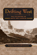 Drifting West: The Calamities of James White and Charles Baker - Simmons, Virginia McConnell