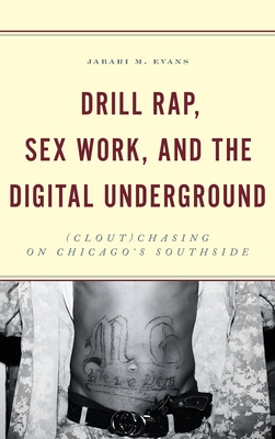 Drill Rap, Sex Work, and the Digital Underground: (Clout)Chasing on Chicago's Southside - Evans, Jabari M