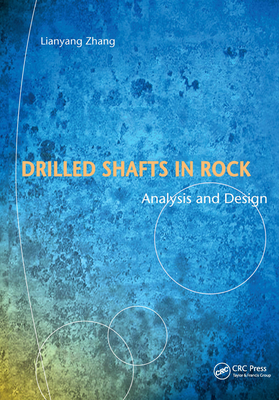 Drilled Shafts in Rock: Analysis and Design - Zhang, Lianyang