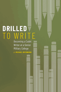 Drilled to Write: Becoming a Cadet Writer at a Senior Military College