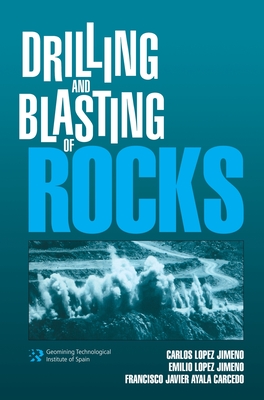 Drilling and Blasting of Rocks - Lopez Jimeno, C, and Lopez Jimeno, E, and Ayala Carcedo, Francisco Javier