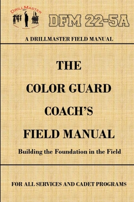DrillMaster's Color Guard Coach's Field Manual - Marshall, John