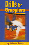 Drills for Grapplers: Training Drills and Games You Can Do on the Mat for Jujitsu, Judo and Submission Grappling