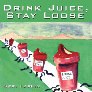 Drink Juice, Stay Loose - Larkin, Geri