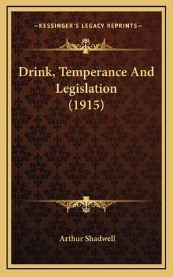 Drink, Temperance and Legislation (1915) - Shadwell, Arthur