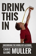 Drink This in: Uncorking the World of Alcohol