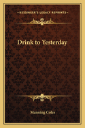 Drink to yesterday