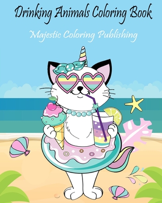 Drinking Animals Coloring Book: funny coloring book for adults a gift book for party lovers & adults with stress relieving animals designs drinking coffe and cocktail recipes - Publishing, Majestic Coloring