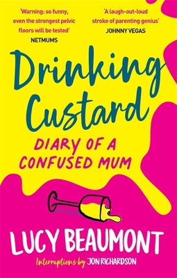 Drinking Custard: The Diary of a Confused Mum - Beaumont, Lucy, and Richardson, Jon (Introduction and notes by)