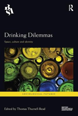 Drinking Dilemmas: Space, culture and identity - Thurnell-Read, Thomas (Editor)