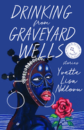 Drinking from Graveyard Wells: Stories