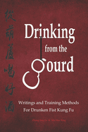 Drinking from the Gourd: Writings and Training Methods for Drunken Fist Kung Fu