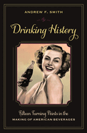 Drinking History: Fifteen Turning Points in the Making of American Beverages