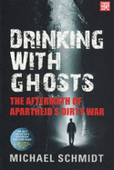 Drinking with Ghosts: Revisiting Apartheid's Dirty War