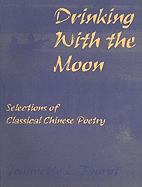 Drinking with the Moon: Selections of Classical Chinese Poetry