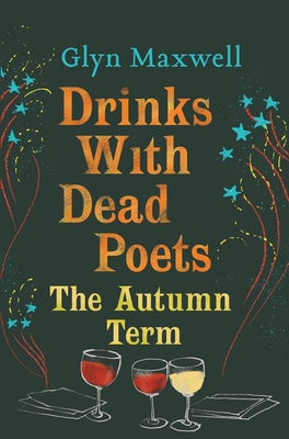 Drinks With Dead Poets: The Autumn Term - Maxwell, Glyn