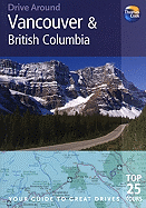 Drive Around Vancouver & British Columbia: Your Guide to Great Drives. Top 25 Tours.