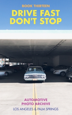 Drive Fast Don't Stop - Book 13: Los Angeles and Palm Springs - Stop, Drive Fast Don't