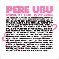 Drive He Said 1994-2002 - Pere Ubu
