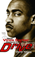 Drive: How Vince Carter Conquered the NBA - Young, Chris