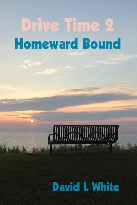 Drive Time 2 - Homeward Bound: Real People Stories - White, David L