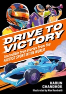 Drive to Victory: Incredible True Stories from the Fastest Sport in the World