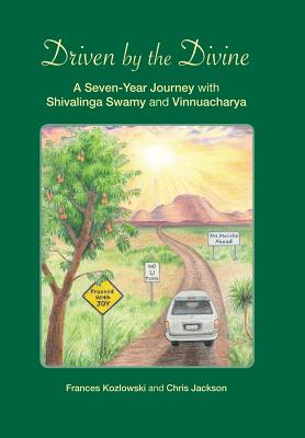 Driven by the Divine: A Seven-Year Journey with Shivalinga Swamy and Vinnuacharya - Kozlowski, Frances, and Jackson, Chris