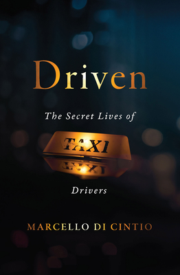 Driven: The Secret Lives of Taxi Drivers - Di Cintio, Marcello