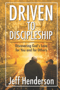 Driven to Discipleship: Discovering God's Love for You and for Others