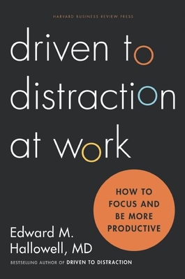 Driven to Distraction at Work: How to Focus and Be More Productive - Hallowell, Ned