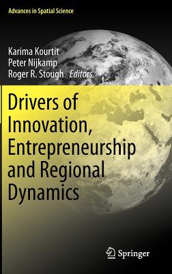 Drivers of Innovation, Entrepreneurship and Regional Dynamics - Kourtit, Karima (Editor), and Nijkamp, Peter (Editor), and Stough, Roger R. (Editor)