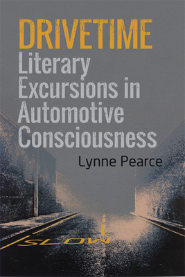 Drivetime: Literary Excursions in Automotive Consciousness - Pearce, Lynne