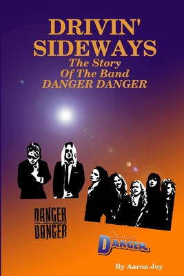 Drivin' Sideways: The Story Of The Band Danger Danger - Joy, Aaron