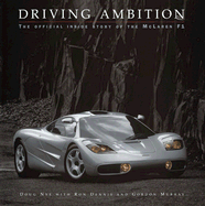 Driving Ambition: The Official Inside Story of the McLaren F-1 - Nye, Doug, and Dennis, Ron, and Murray, Gordon