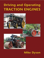 Driving and Operating Traction Engines - Dyson, Mike