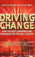 Driving Change: How the Best Companies are Preparing for the 21st Century - Wind, Jerry, and Main, Jeremy