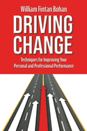 Driving Change: Techniques for improving your personal and professional performance